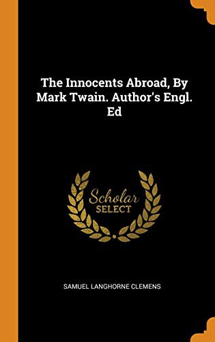 Mark Twain: The Innocents Abroad, by Mark Twain. Author's Engl. Ed (Hardcover, 2018, Franklin Classics Trade Press)