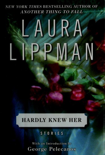 Laura Lippman: Hardly knew her (2008, William Morrow)
