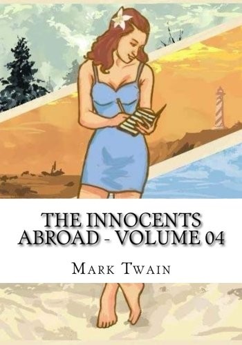 Mark Twain: The Innocents Abroad - Volume 04 (Paperback, 2018, CreateSpace Independent Publishing Platform)