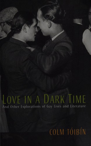 Colm Tóibín: Love in a dark time (2001, M&S)