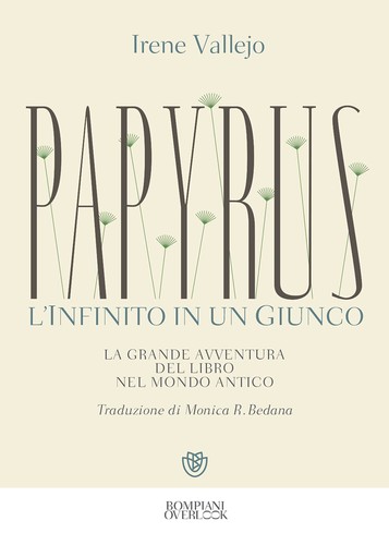 Irene Vallejo, Monica R. Bedani: Papyrus, l'infinito in un giunco (Paperback, Italian language, 2021, Bompiani)