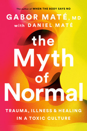 Daniel Maté, Gabor Maté: The Myth of Normal (Hardcover, english language, 2022, Knopf Canada)