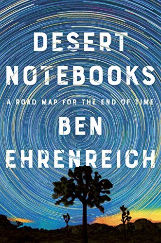 Ben Ehrenreich: Desert Notebooks (Hardcover, 2020, Counterpoint)