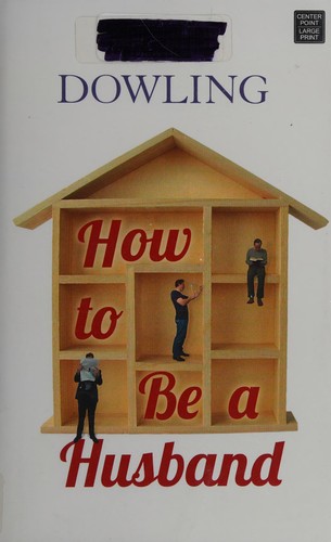 Tim Dowling: How to be a husband (2015, Center Point Large Print)