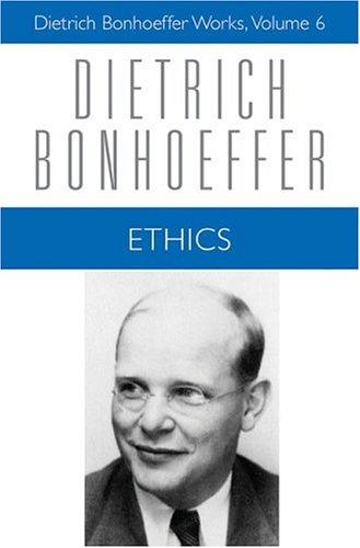 Dietrich Bonhoeffer, Clifford J. Green, Reinhard Krauss, Charles C. West, Douglas W. Stott: Ethics (Dietrich Bonhoeffer Works vol. 6) (Hardcover, Augsburg Fortress Publishers)