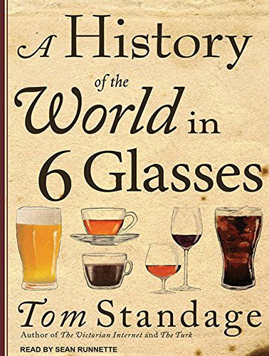 Sean Runnette, Tom Standage: A History of the World in 6 Glasses (AudiobookFormat, 2011, Tantor Audio)