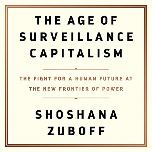 The Age Of Surveillance Capitalism (AudiobookFormat, 2019, Hachette B and Blackstone Audio)