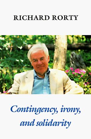 Richard Rorty: Contingency, irony, and solidarity (1989, Cambridge University Press)
