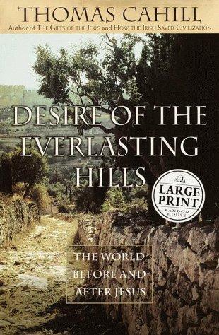 Thomas Cahill: Desire of the Everlasting Hills (1999, Random House Large Print)