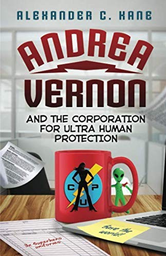 Alexander C. Kane: Andrea Vernon and the Corporation for UltraHuman Protection (Paperback, 2020, Independently published)