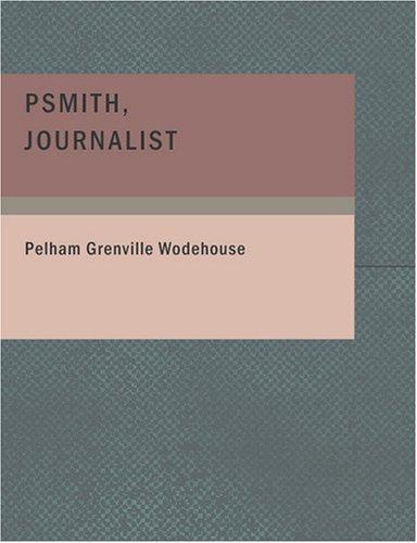 P. G. Wodehouse: Psmith Journalist (Large Print Edition) (Paperback, 2007, BiblioBazaar)