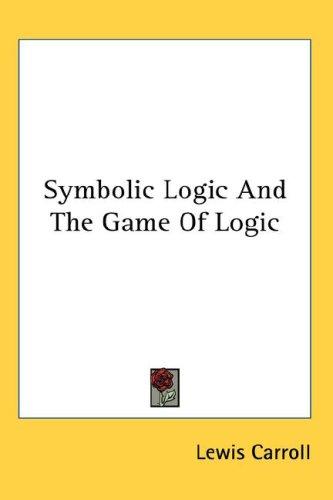 Lewis Carroll: Symbolic Logic And The Game Of Logic (Hardcover, 2007, Kessinger Publishing, LLC)