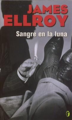 James Ellroy: Sangre en la Luna (Paperback, Spanish language, 2007, Ediciones B)