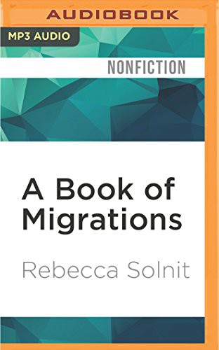 Rebecca Solnit, Dawn Harvey: Book of Migrations, A (AudiobookFormat, Audible Studios on Brilliance, Audible Studios on Brilliance Audio)