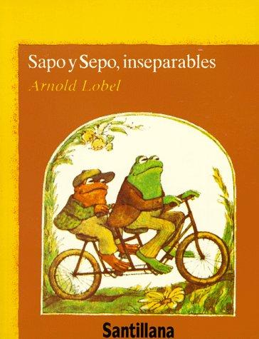 Arnold Lobel, Pablo Lizcano, Arnold Obel: Sapo Y Sepo Inseparables (Sapo y Sepo/Frog and Toad) (Paperback, Spanish language, 2003, Santillana USA Publishing Company)