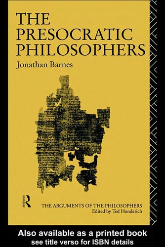 Jonathan Barnes: The Presocratic philosophers (2005, Routledge)