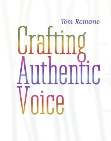 Tom Romano: Crafting authentic voice (2004, Heinemann)