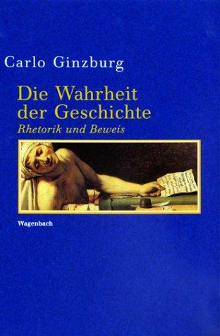 Die Wahrheit der Geschichte. Rhetorik und Beweis. (Hardcover, 2001, Wagenbach)