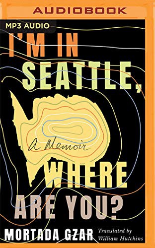 Mortada Gzar, William Hutchins, Haaz Sleiman: I'm in Seattle, Where Are You? (AudiobookFormat, 2021, Brilliance Audio)