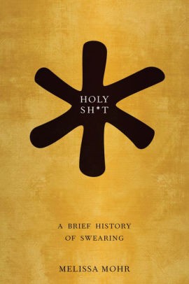 Melissa Mohr: Holy shit: a brief history of swearing (Hardcover, 2013, Oxford University Press)