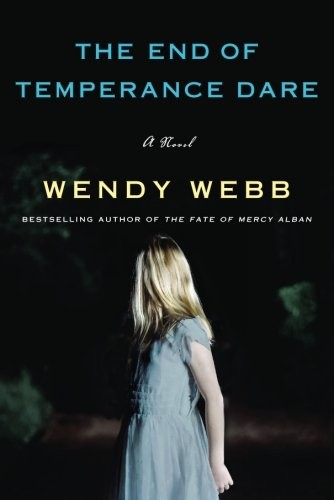 Wendy Webb: The End of Temperance Dare: A Novel (2017, Lake Union Publishing)