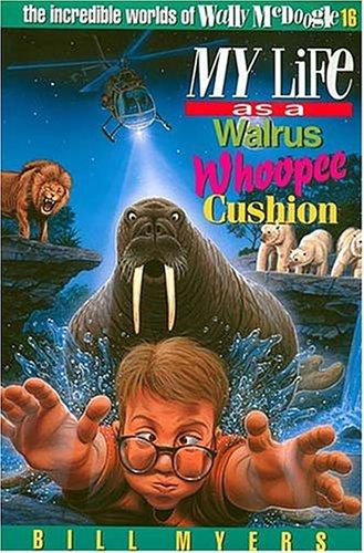 Bill Myers: My life as a walrus whoopee cushion (1999, Tommy Nelson)