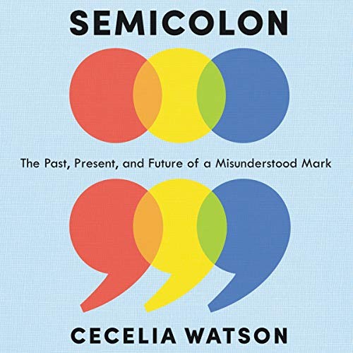 Cecelia Watson: Semicolon (AudiobookFormat, 2019, HarperCollins B and Blackstone Audio)