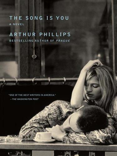 Phillips, Arthur: The Song Is You (EBook, 2009, Random House Publishing Group)