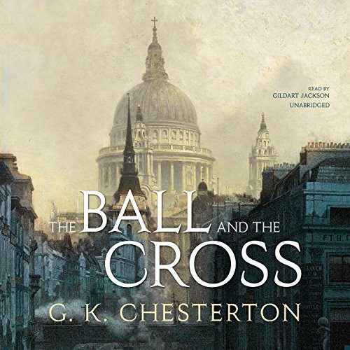 G. K. Chesterton: The Ball and the Cross (AudiobookFormat, 2015, Blackstone Audiobooks, Blackstone Audio, Inc.)