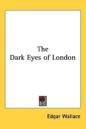 Edgar Wallace: The Dark Eyes of London (Hardcover, 2005, Kessinger Publishing, LLC)