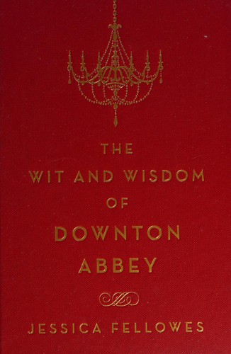 Jessica Fellowes: The wit and wisdom of Downton Abbey (2015)