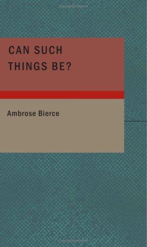 Ambrose Bierce: Can Such Things Be? (Paperback, 2007, BiblioBazaar)