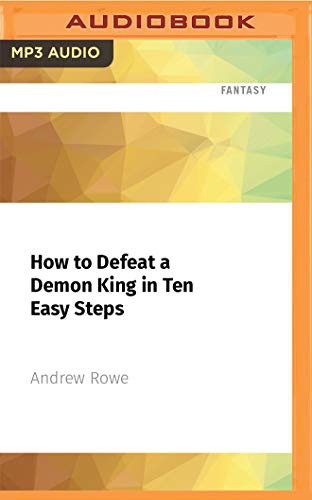 Steve West, Suzy Jackson, Andrew Rowe: How to Defeat a Demon King in Ten Easy Steps (AudiobookFormat, 2021, Audible Studios on Brilliance Audio)