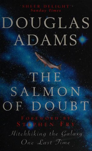 Douglas Adams: The salmon of doubt : hitchhiking the galaxy one last time (2003)