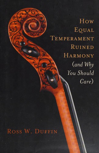 How equal temperament ruined harmony (and why you should care) (Hardcover, 2007, W. W. Norton)