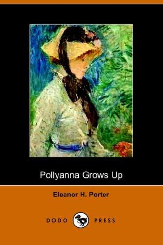 Eleanor Hodgman Porter: Pollyanna Grows Up (Paperback, 2005, Dodo Press)