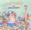 Mercer Mayer: Just a Mess (Hardcover, 2001, Tandem Library)