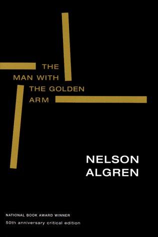 Nelson Algren: The man with the golden arm (1999, Seven Stories Press, Distributed by Publishers Group West)