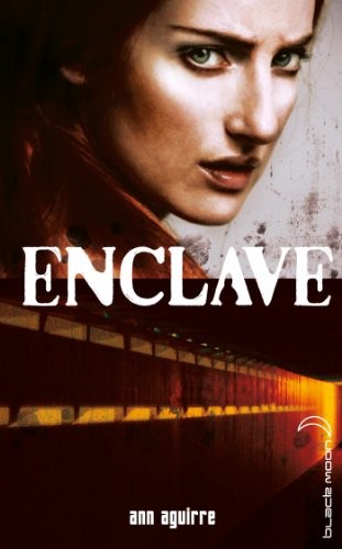 Ann Aguirre: Enclave - Tome 1 - Enclave (Paperback, 2013, HACHETTE ROMANS)