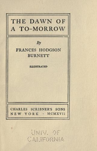 Frances Hodgson Burnett: The dawn of a to-morrow (1917, C. Scribner's Sons)