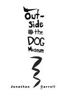 Jonathan Carroll: Outside the dog museum (1992, Doubleday)