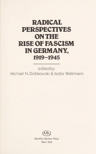 Michael N. Dobkowski, Isidor Wallimann: Radical perspectives on the rise of Fascism in Germany, 1919-1945 (Hardcover, 1989, Monthly Review Press)