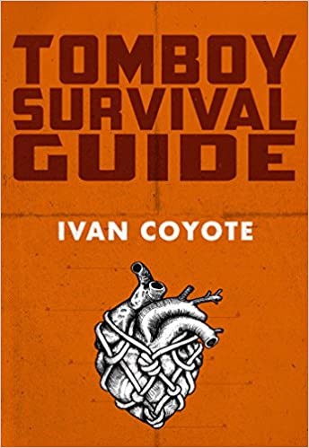 Ivan E. Coyote: Tomboy survival guide (Paperback, 2016, Arsenal Pulp Press)