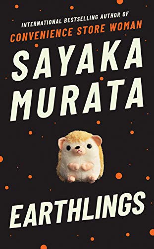 Earthlings : From the author of the international bestseller, Convenience Store Woman (Hardcover, 2020, Granta Publications Ltd)