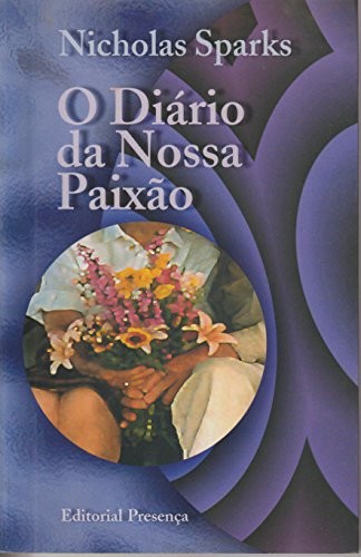 Nicholas Sparks: O Diario da Nossa Paixao (Paperback, 1999, Editorial Presenca)