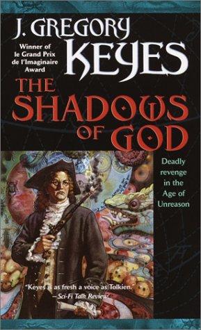 J. Gregory Keyes: The Shadows of God (Age of Unreason, Book 4) (Paperback, 2002, Del Rey)