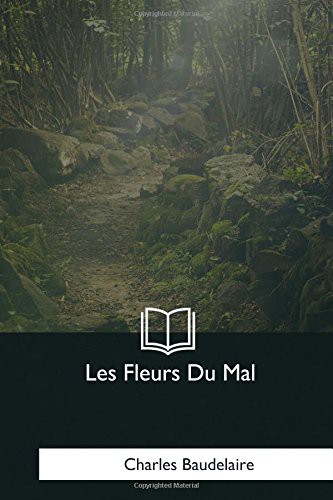 Charles Baudelaire: Les Fleurs Du Mal (Paperback, 2017, CreateSpace Independent Publishing Platform, Createspace Independent Publishing Platform)