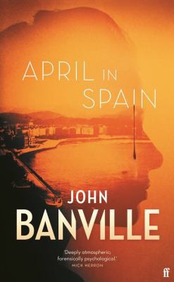 John Banville: April in Spain (2021, Faber & Faber, Limited)