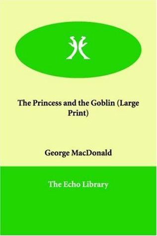 The Princess and the Goblin (Large Print) (Paperback, 2005, Echo Library)