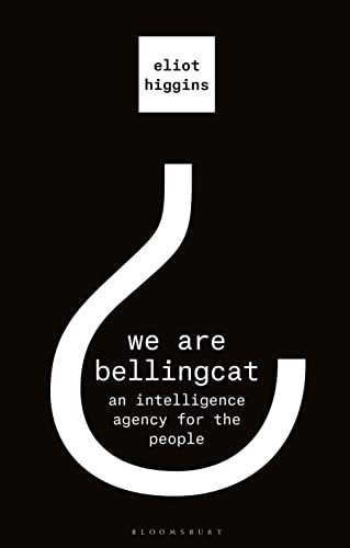 Eliot Higgins: We Are Bellingcat (2021, Bloomsbury Publishing Plc, Bloomsbury Publishing)